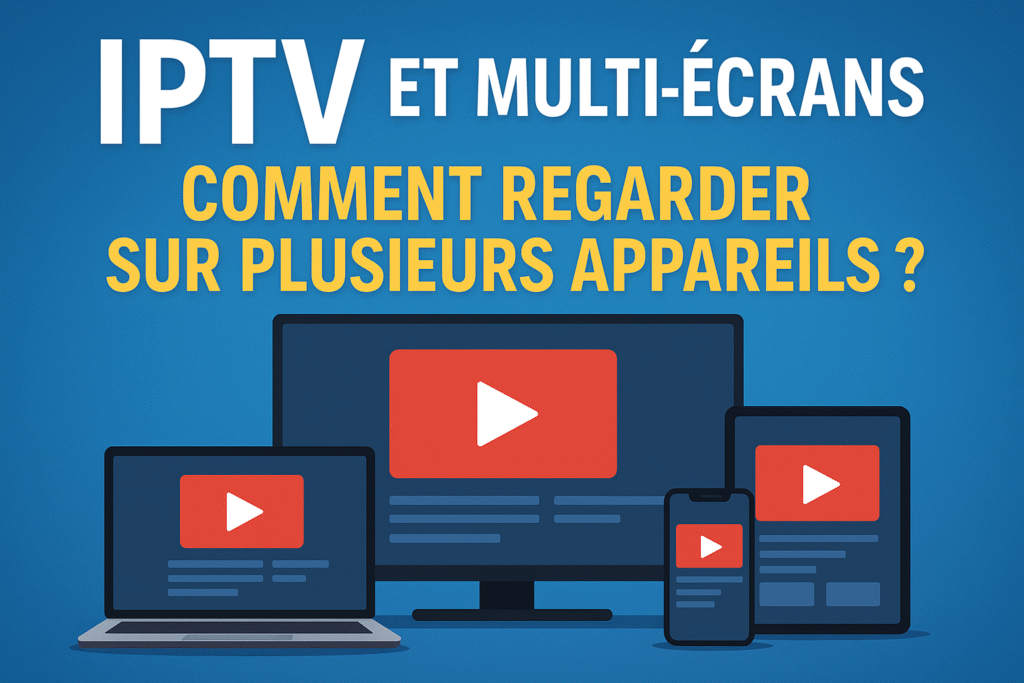 Illustration montrant la diffusion IPTV sur plusieurs appareils : TV, smartphone, tablette et ordinateur