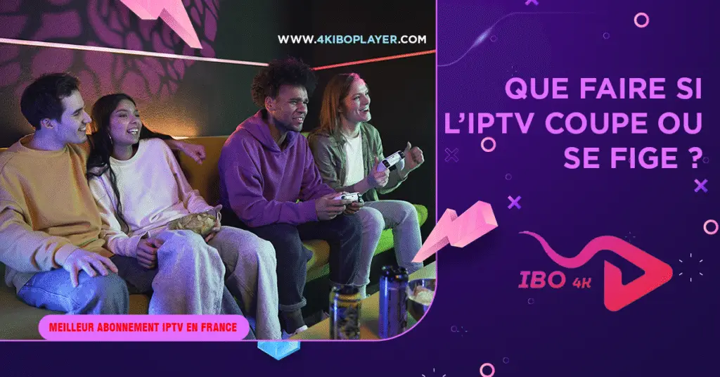 IPTV qui coupe ou se fige – Solutions pour arrêter les coupures et gels d’image