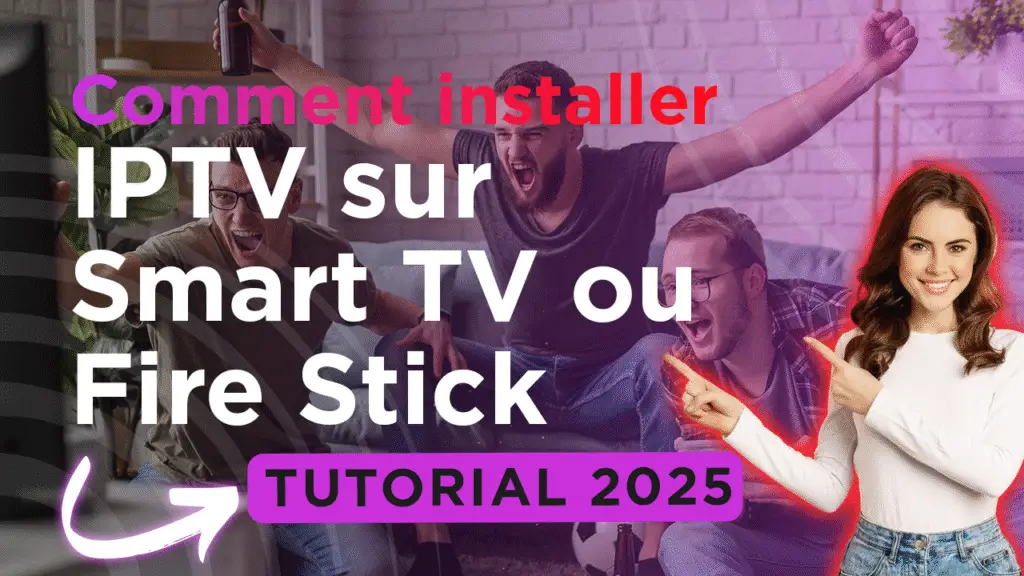 Installer IPTV sur Smart TV ou Fire Stick – Guide étape par étape