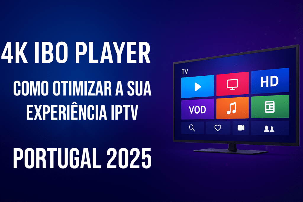 Banner IPTV 4K IBO Player Portugal 2025 – Guia de otimização e performance.