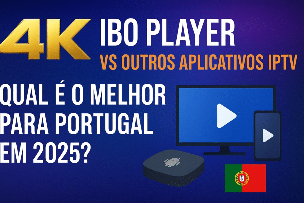 4K IBO Player Portugal 2025 vs outros apps IPTV