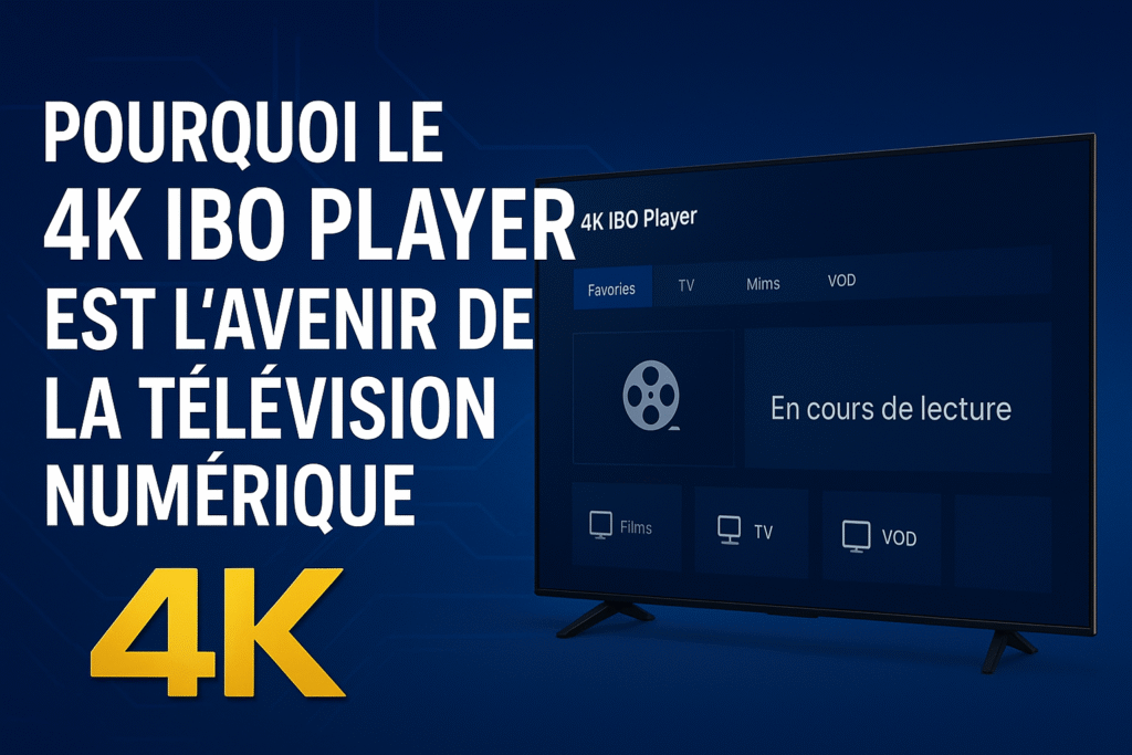 Bannière 4K IBO Player – L’Avenir de la Télévision Numérique