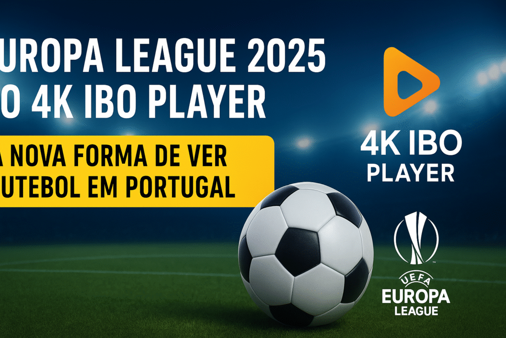 Europa League 2025 no 4K IBO Player em 4K Ultra HD