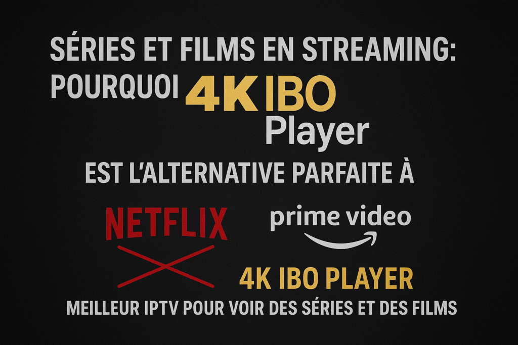 4K IBO Player, alternative française à Netflix et Prime Video.