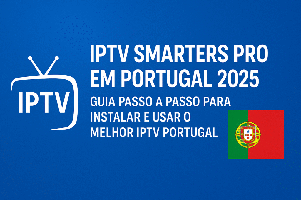 Banner promocional com o título “IPTV Smarters Pro em Portugal 2025: Guia Passo a Passo para Instalar e Usar o Melhor IPTV Portugal”, com fundo azul e bandeira de Portugal.