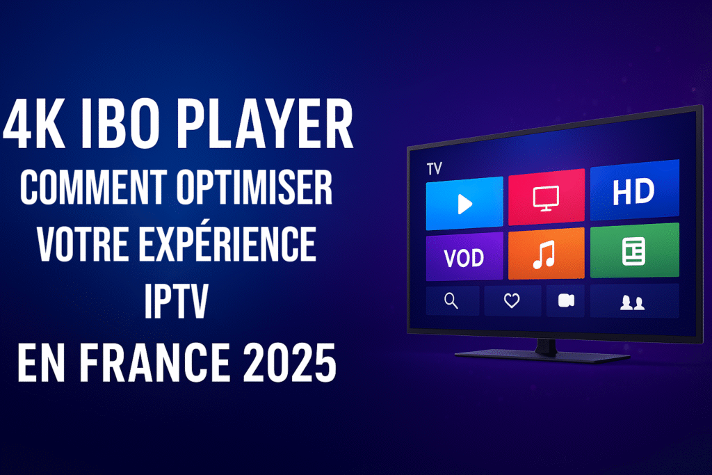 Bannière IPTV 4K IBO Player France 2025 – Optimisation et astuces de configuration.