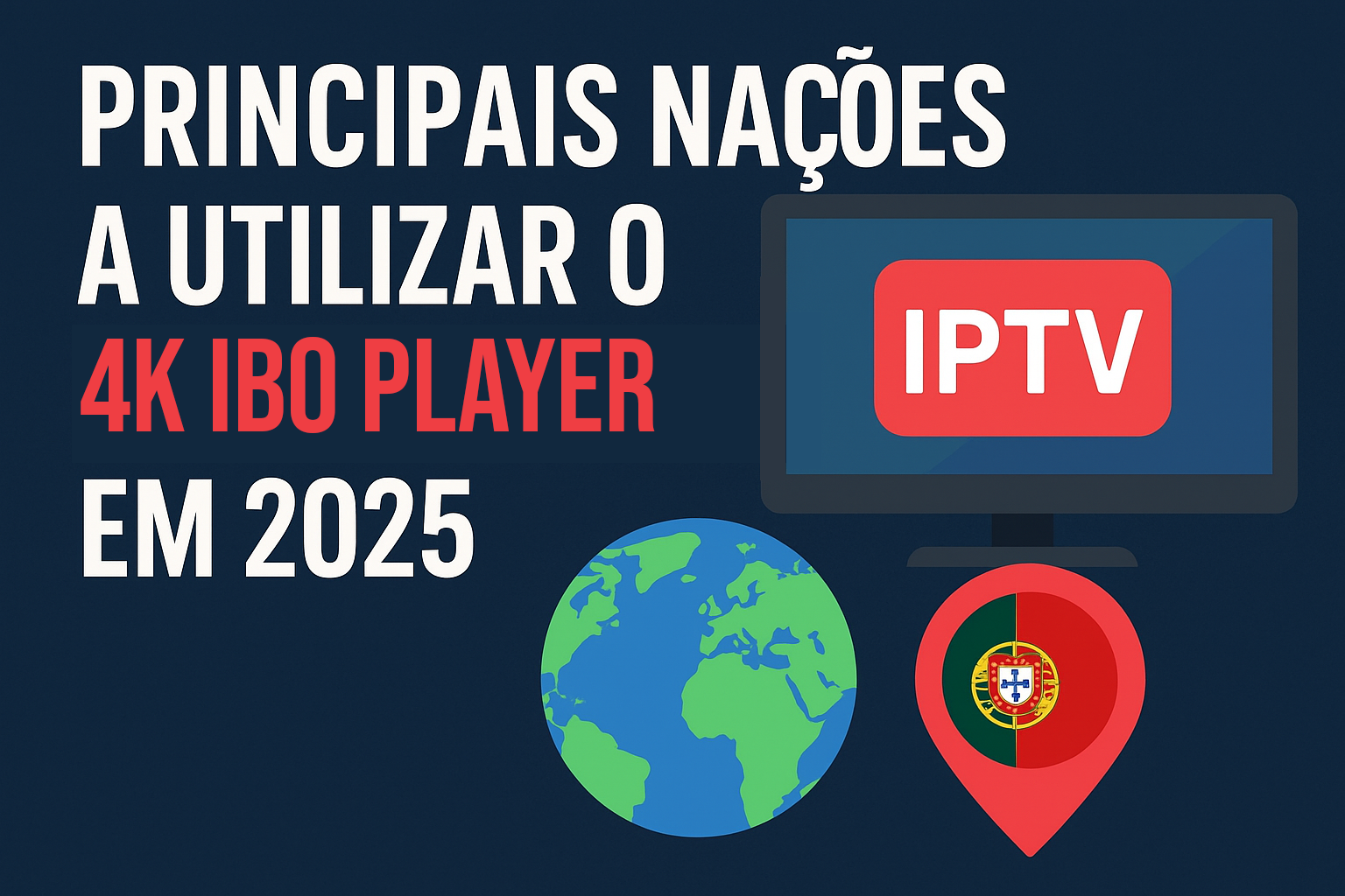 Miniatura com o título “Principais Nações a Utilizar o 4K IBO PLAYER em 2025”, mostrando um globo, um ecrã com IPTV e um marcador com a bandeira de Portugal, simbolizando a expansão global do IPTV português.