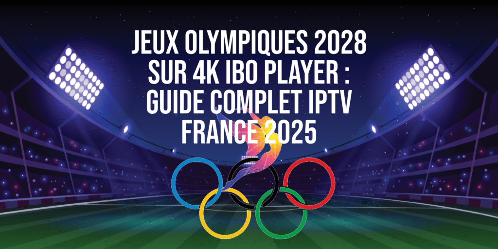 Regarder les Jeux Olympiques 2028 en 4K avec IBO Player IPTV France