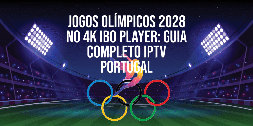 Assistir aos Jogos Olímpicos 2028 em 4K com IBO Player IPTV Portugal