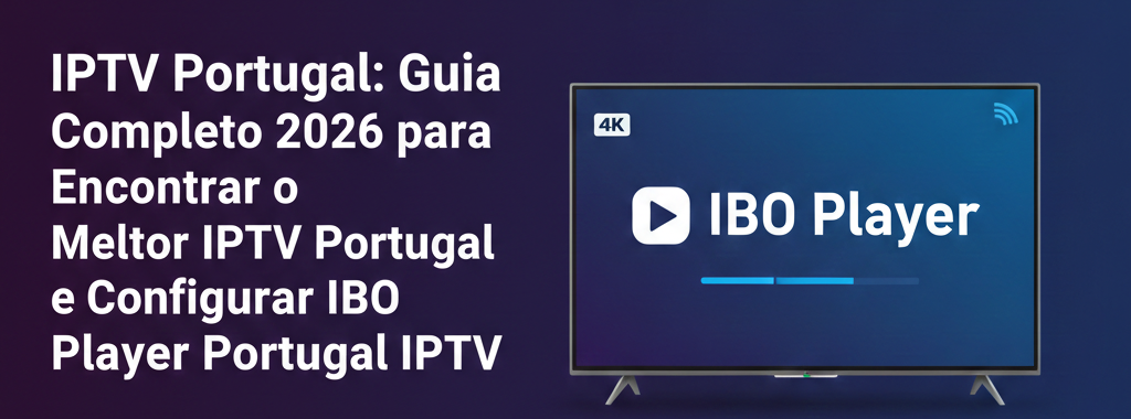 IPTV Portugal melhor IPTV Portugal configuração IBO player Portugal IPTV canais RTP SIC TVI 4K